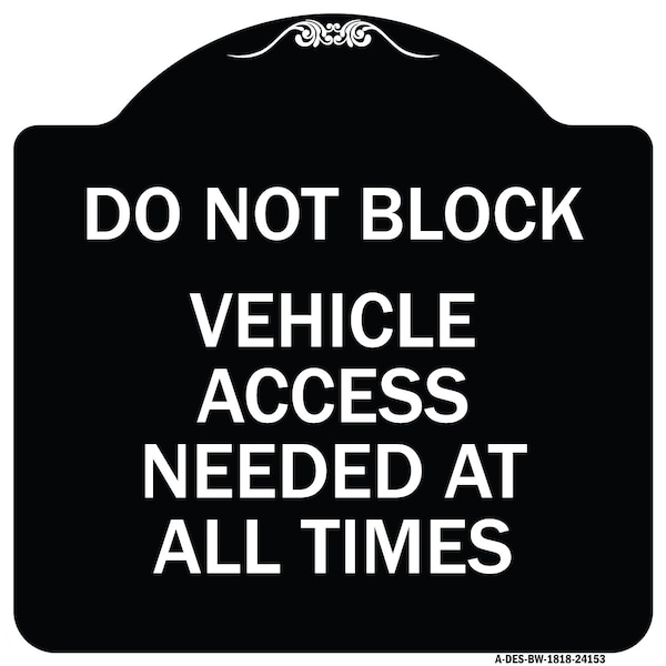 Signmission Do Not Block Vehicle Access Needed All Times Heavy-Gauge Aluminum Sign, 18" x 18", BW-1818-24153 A-DES-BW-1818-24153 - main